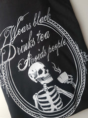 WEARS BLACK, DRINKS TEA, AVOIDS PEOPLE t-shirt