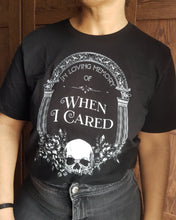 IN MEMORY OF WHEN I CARED t-shirt