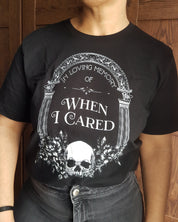 IN MEMORY OF WHEN I CARED t-shirt