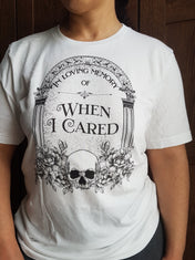 IN MEMORY OF WHEN I CARED t-shirt (white)