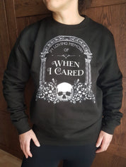 IN MEMORY OF WHEN I CARED sweatshirt