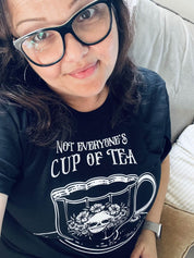 NOT EVERYONE'S CUP OF TEA t-shirt